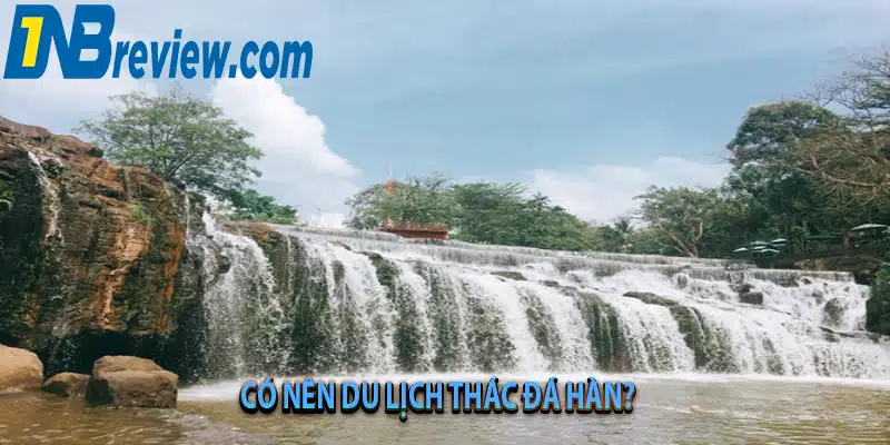 Thác Đá Hàn: Khám Phá Khu Du Lịch Sinh Thái Hấp Dẫn