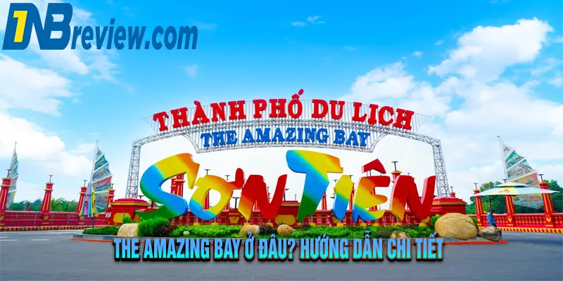 Review The Amazing Bay 2025: 7 Trải Nghiệm Không Thể Bỏ Lỡ!